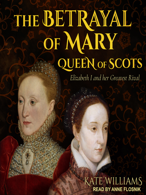 Title details for The Betrayal of Mary, Queen of Scots by Kate Williams - Available